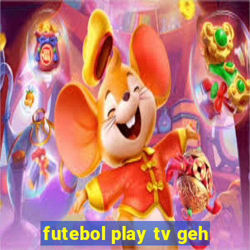 futebol play tv geh